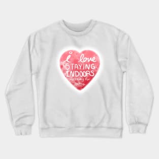 I Love Staying Indoors With My Fur Baby (Valentine's Day) Crewneck Sweatshirt